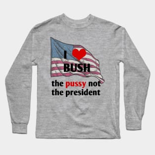 I love bush not the president Long Sleeve T-Shirt